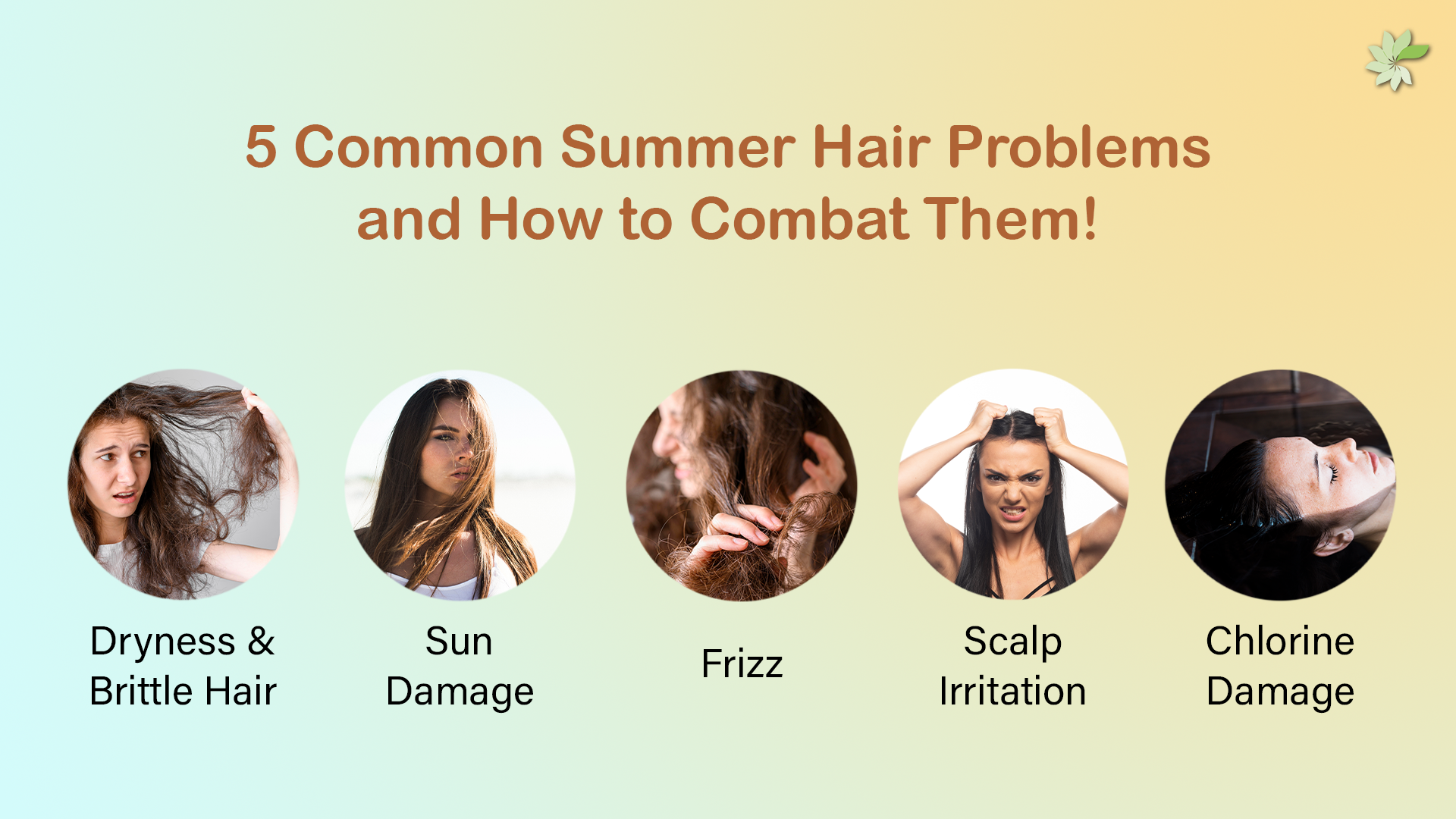  Common Summer Hair Problems like Dryness, Sun Damage, Frizz, Scalp Irritation, Chlorine Damage.
