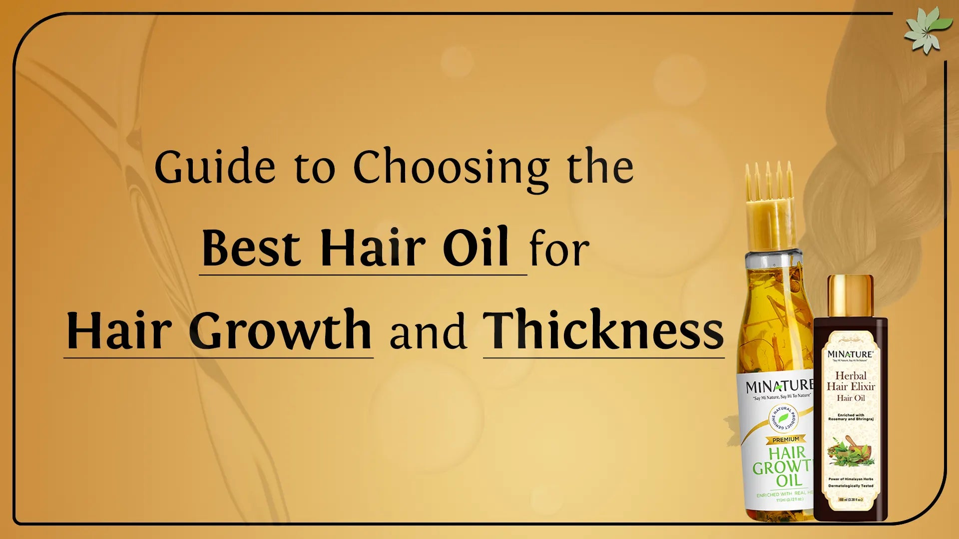 Guide to Choosing the Best Hair Oil for Hair Growth and Thickness by MINATURE