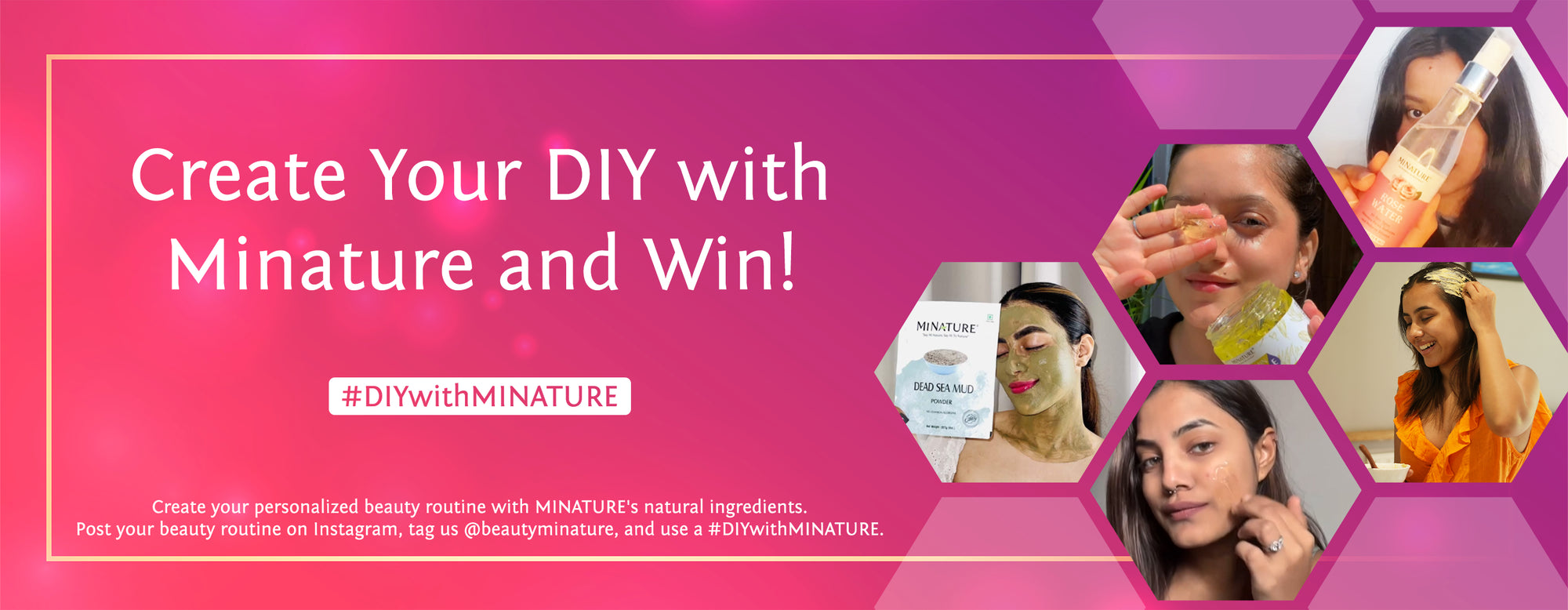 Create DIY with MINATURE's Product and get a change to win.